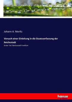 Versuch einer Einleitung in die Staatsverfassung der Reichsstadt - Moritz, Johann A.