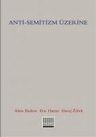 Anti-Semitizim Üzerine - Badiou, Alain; Hazan, Eric; Zizek, Slavoj