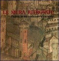 Cover Le mura ritrovate. Fortificazioni di Padova in età comunale e Carrarese