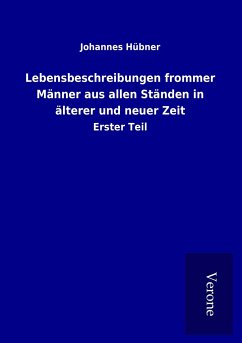 Lebensbeschreibungen frommer Männer aus allen Ständen in älterer und neuer Zeit - Hübner, Johannes