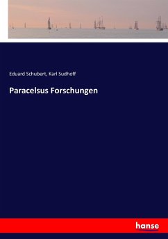 Paracelsus Forschungen - Schubert, Eduard;Sudhoff, Karl