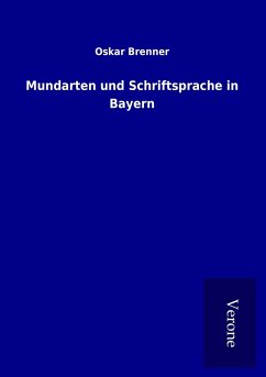 Mundarten und Schriftsprache in Bayern - Brenner, Oskar