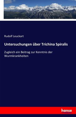 Untersuchungen über Trichina Spiralis - Leuckart, Rudolf