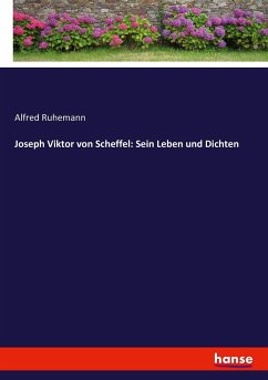 Joseph Viktor von Scheffel: Sein Leben und Dichten - Ruhemann, Alfred