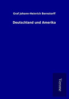 Deutschland und Amerika - Bernstorff, Graf Johann-Heinrich