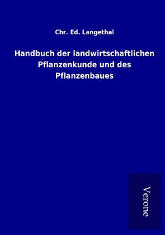 Handbuch der landwirtschaftlichen Pflanzenkunde und des Pflanzenbaues - Langethal, Chr. Ed.