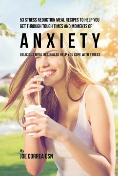 53 Stress Reduction Meal Recipes to Help You Get Through Tough Times and Moments of Anxiety - Correa, Joe