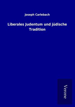 Liberales Judentum und jüdische Tradition - Carlebach, Joseph