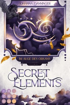 Secret Elements 3: Im Auge des Orkans: Fantasy Liebesroman über die Macht der Elemente Tauch ein und werde zur Agentin der Anderswelt Johanna Danninge