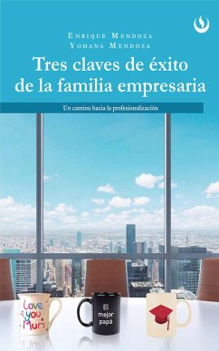 Tres claves de éxito de la familia empresaria (eBook, ePUB) - Mendoza, Enrique; Mendoza, Yohana