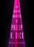 The Divine Madness of Philip K. Dick (eBook, ePUB)