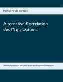 Alternative Korrelation des Maya-Datums (eBook, ePUB) Alternative Korrelation des Maya-Datums (eBook, ePUB)