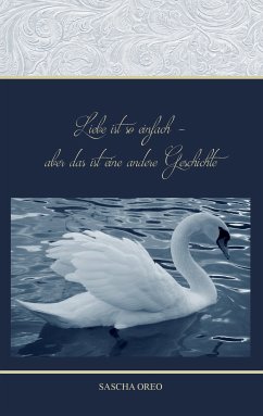 Liebe ist so einfach aber das ist eine andere Geschichte (eBook, ePUB) - Oreo, Sascha