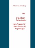 Die Dialektisch-Behaviorale Therapie Viele Fragen für Patienten und Angehörige (eBook, ePUB) Die Dialektisch-Behaviorale Therapie Viele Fragen für Patienten und Angehörige (eBook, ePUB)