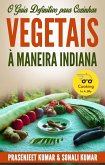 O Guia Definitivo para Cozinhar Vegetais a Maneira Indiana (eBook, ePUB)