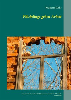 Flüchtlinge geben Arbeit (eBook, ePUB) - Rohr, Marietta