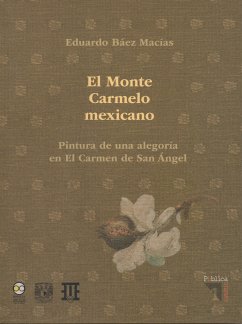 El Monte Carmelo Mexicano. Pintura de una alegoría en El Carmen de San Angel (eBook, ePUB) - Macías, Eduardo Báez