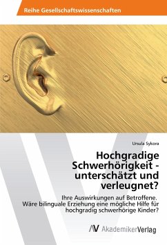 Hochgradige Schwerhörigkeit - unterschätzt und verleugnet? - Sykora, Ursula