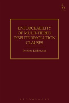 Enforceability of Multi-Tiered Dispute Resolution Clauses - Kajkowska, Ewelina