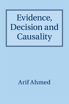 Evidence, Decision and Causality - Ahmed, Arif