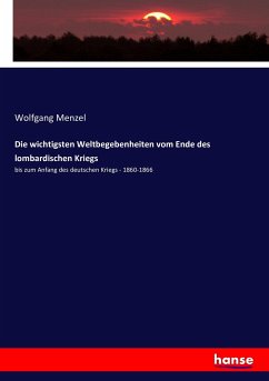 Die wichtigsten Weltbegebenheiten vom Ende des lombardischen Kriegs - Menzel, Wolfgang