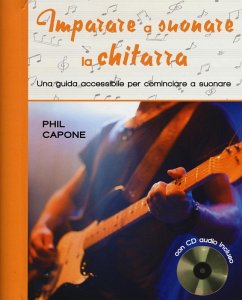 Imparare a suonare la chitarra. Una guida accessibile per cominciare a suonare - Capone, Phil