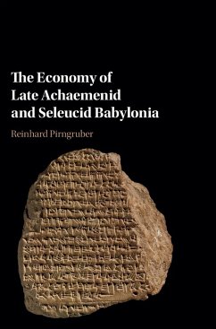 The Economy of Late Achaemenid and Seleucid Babylonia - Pirngruber, Reinhard