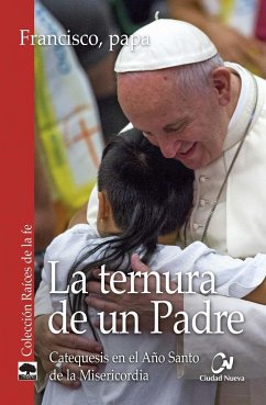 La ternura de un Padre : catequesis en el Año Santo de la misericordia - Francisco, Papa