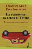 Sei personaggi in cerca di Totore. Opera comica in sette capovolgimenti Sei personaggi in cerca di Totore. Opera comica in sette capovolgimenti