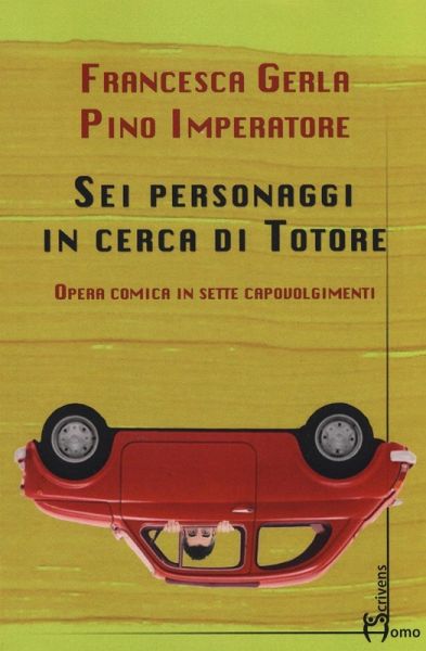 Sei personaggi in cerca di Totore. Opera comica in sette capovolgimenti Sei personaggi in cerca di Totore. Opera comica in sette capovolgimenti