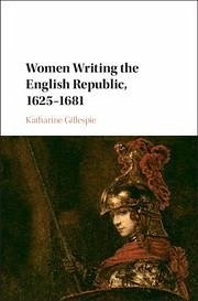 Women Writing the English Republic, 1625-1681 - Gillespie, Katharine