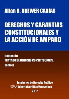Derechos y garantías constitucionales y la acción de amparo. Tomo X. Colección Tratado de Derecho Constitucional - Brewer_Carias, Allan R.