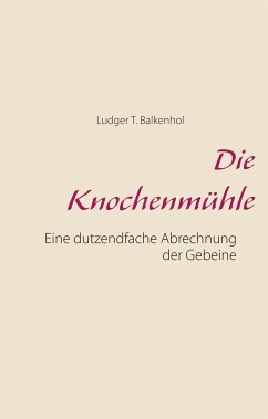 Die Knochenmühle - Balkenhol, Ludger T.