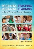 Beginning Teaching, Beginning Learning: In Early Years and Primary Education