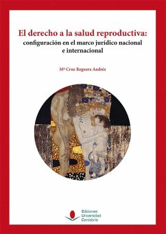 El derecho a la salud reproductiva : configuración en el marco jurídico nacional e internacional - Reguera Andrés, María Cruz