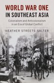 World War One in Southeast Asia: Colonialism and Anticolonialism in an Era of Global Conflict