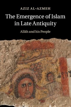 The Emergence of Islam in Late Antiquity - Al-Azmeh, Aziz (Central European University, Budapest)