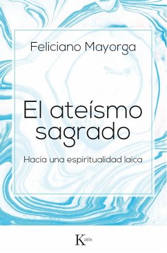 El ateísmo sagrado : hacia una espiritualidad laica - Mayorga Tarriño, Feliciano