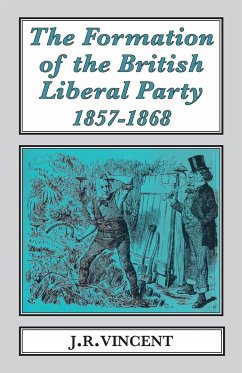 The Formation of The British Liberal Party, 1857-1868 - Vincent, John