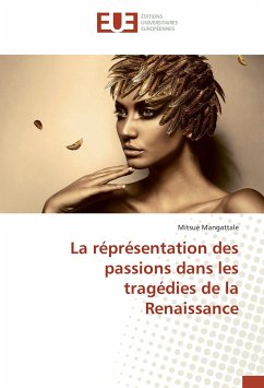 La réprésentation des passions dans les tragédies de la Renaissance - Mangattale, Mitsué