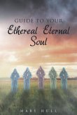 Guide To Your Ethereal Eternal Soul