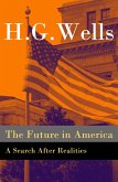 The Future in America - A Search After Realities (The original unabridged and illustrated edition) (eBook, ePUB)