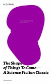 The Shape of Things To Come - A Science Fiction Classic (Complete Edition) (eBook, ePUB)