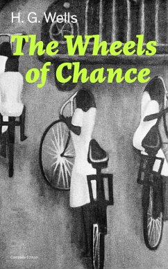 The Wheels of Chance (Complete Edition) (eBook, ePUB) - Wells, H. G.