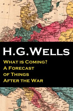 What is Coming? A Forecast of Things After the War (The original unabridged edition) (eBook, ePUB) - Wells, H. G.