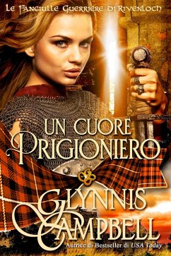 Cover Un Cuore Prigioniero (Le Fanciulle Guerriere di Rivenloch, #2) (eBook, ePUB)