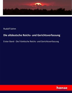 Die altdeutsche Reichs- und Gerichtsverfassung - Sohm, Rudolf