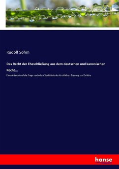 Das Recht der Eheschließung aus dem deutschen und kanonischen Recht... - Sohm, Rudolf