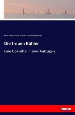 Die treuen Köhler - Wolf, Ernst Wilhelm;Heermann, Gottlieb Ephraim