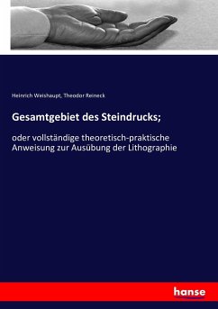 Gesamtgebiet des Steindrucks; - Weishaupt, Heinrich;Reineck, Theodor